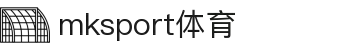 中国区|mksport体育|股份有限公司